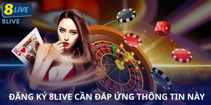 Đăng ký 8Live cần đáp ứng thông tin này Đăng ký 8Live cần đáp ứng thông tin này